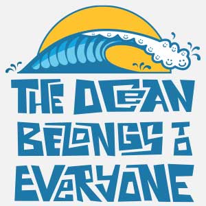 a blue and white wave is greaking left to right. In the cresting whitewater are 11 happy faces. Behind the waves is an orange sun. Below the wave sare the words “THE OCeAN BELoNGS TO EVeRYoNE”